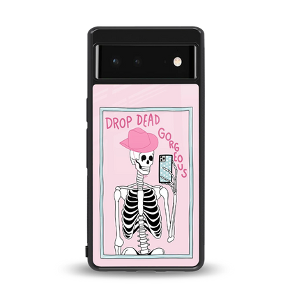 Drop Dead Gorgeous back phone cover | glass case for google pixel 6a