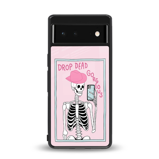 Drop Dead Gorgeous back phone cover | glass case for google pixel 6a