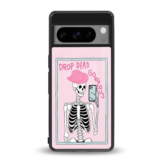 Drop Dead Gorgeous back phone cover | glass case for google pixel 8 pro