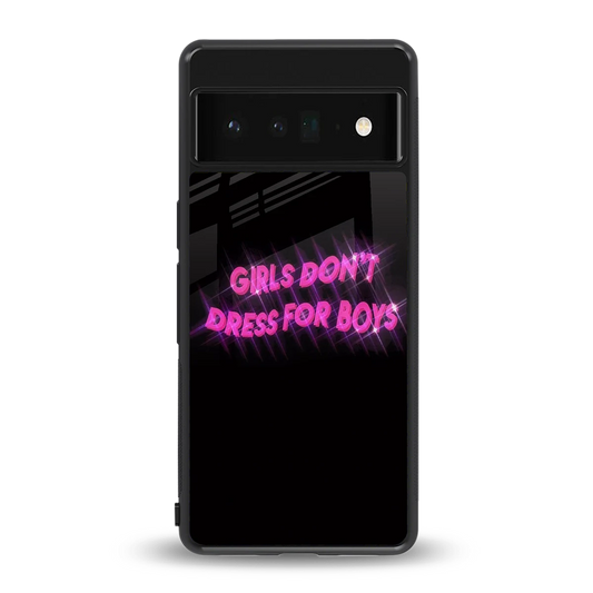 Girls Don't Dress For Boys back phone cover | glass case for google pixel 6 pro