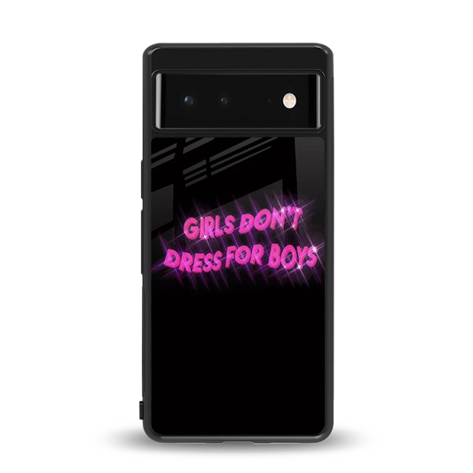 Girls Don't Dress For Boys back phone cover | glass case for google pixel 6a