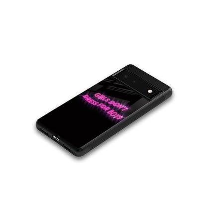 Girls Don't Dress For Boys google pixel 6a mobile cover | shockproof glass phone case