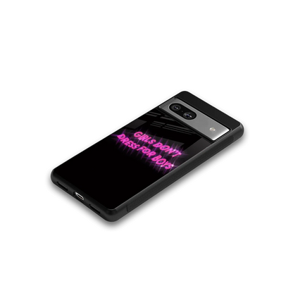 Girls Don't Dress For Boys google pixel 7 mobile cover | shockproof glass phone case