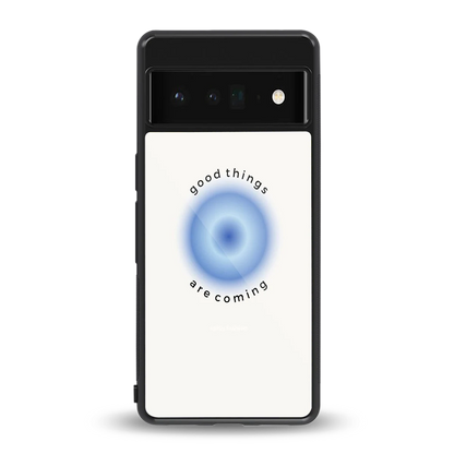 Good Things Are Coming back phone cover | glass case for google pixel 6 pro