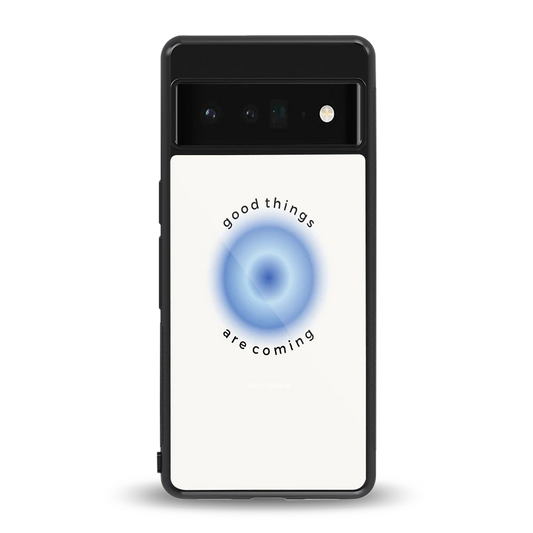 Good Things Are Coming back phone cover | glass case for google pixel 6 pro