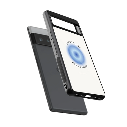 Good Things Are Coming sleek google pixel 6 pro cover with tempered glass back and TPU edges