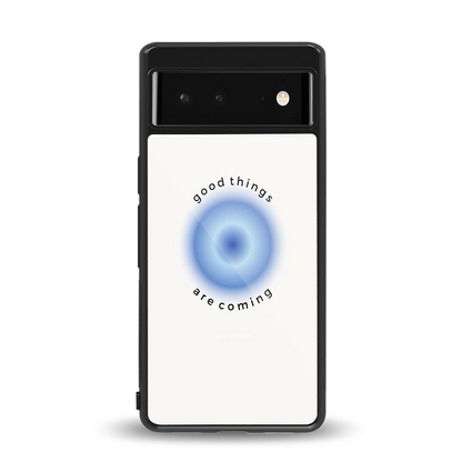 Good Things Are Coming back phone cover | glass case for google pixel 6