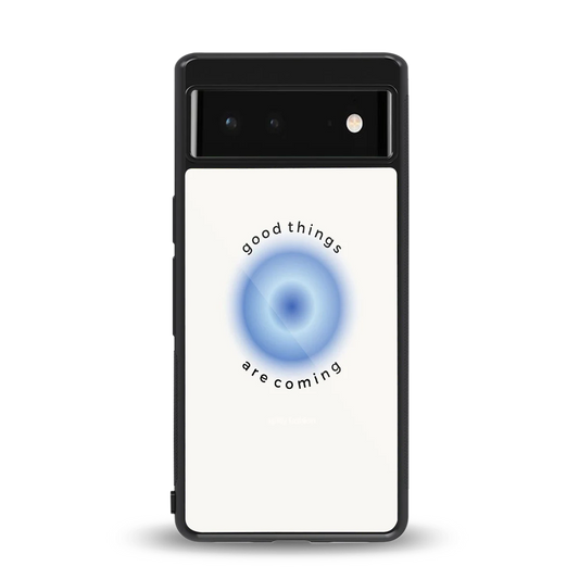 Good Things Are Coming back phone cover | glass case for google pixel 6a