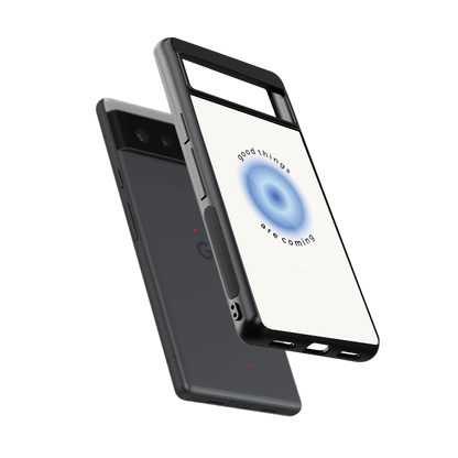 Good Things Are Coming sleek google pixel 6 cover with tempered glass back and TPU edges