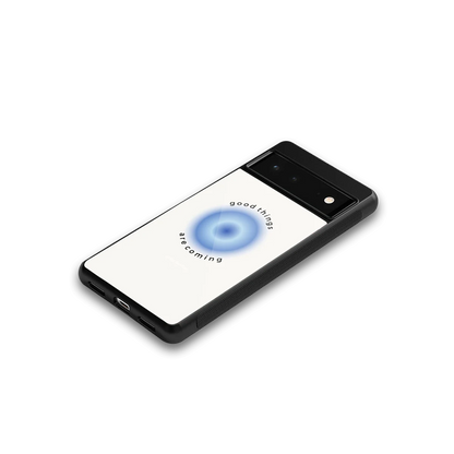 Good Things Are Coming google pixel 6 mobile cover | shockproof glass phone case