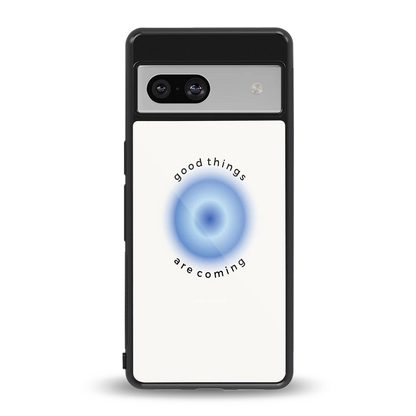 Good Things Are Coming back phone cover | glass case for google pixel 7a