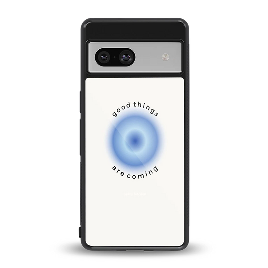 Good Things Are Coming back phone cover | glass case for google pixel 7