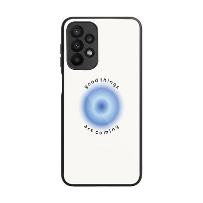 Good Things Are Coming back phone cover | glass case for samsung galaxy a23