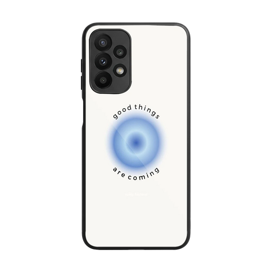 Good Things Are Coming back phone cover | glass case for samsung galaxy a23