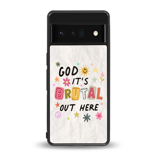 It's Brutal Out Here back phone cover | glass case for google pixel 6 pro