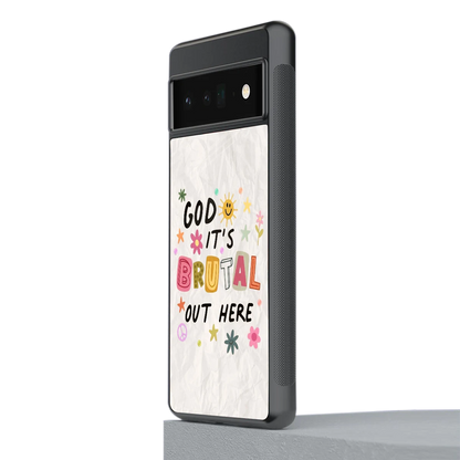 It's Brutal Out Here stylish phone case for google pixel 6 pro | glossy glass and slim fit