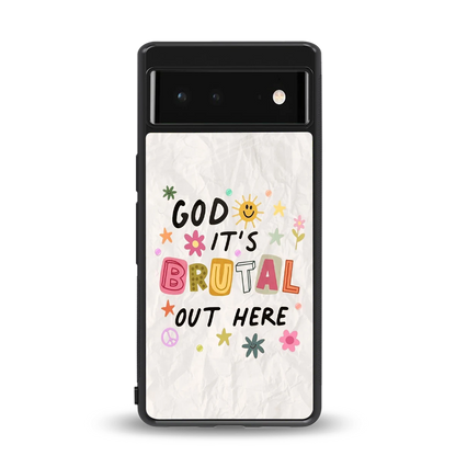 It's Brutal Out Here back phone cover | glass case for google pixel 6a