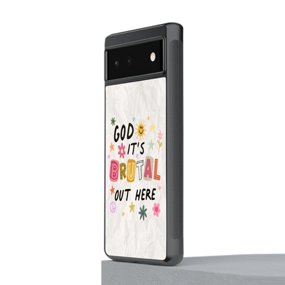 It's Brutal Out Here stylish phone case for google pixel 6 | glossy glass and slim fit