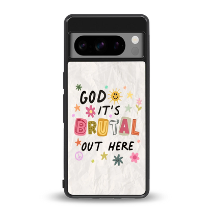 It's Brutal Out Here back phone cover | glass case for google pixel 8 pro