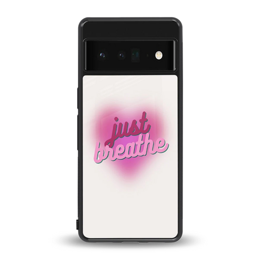 Just Breathe back phone cover | glass case for google pixel 6 pro