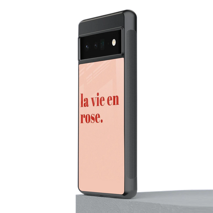 La Vie En Rose Quote stylish phone case for google pixel 6 pro | glossy glass and slim fit