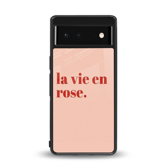 La Vie En Rose Quote back phone cover | glass case for google pixel 6