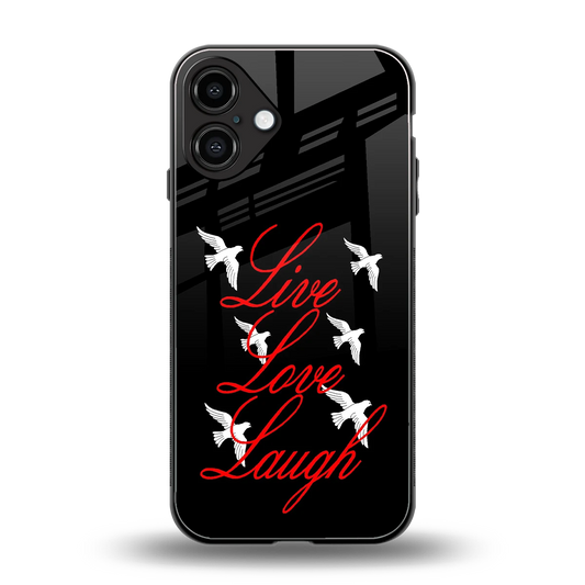 Live Love Laugh back phone cover | glass case for iphone 16 plus