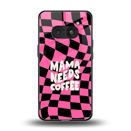 Mama Needs Coffee back phone cover | glass case for nothing phone 2a plus