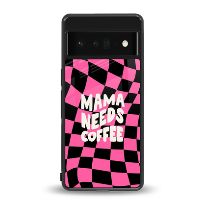 Mama Needs Coffee back phone cover | glass case for google pixel 6 pro