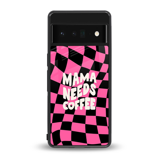 Mama Needs Coffee back phone cover | glass case for google pixel 6 pro