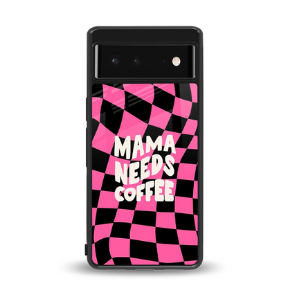 Mama Needs Coffee back phone cover | glass case for google pixel 6
