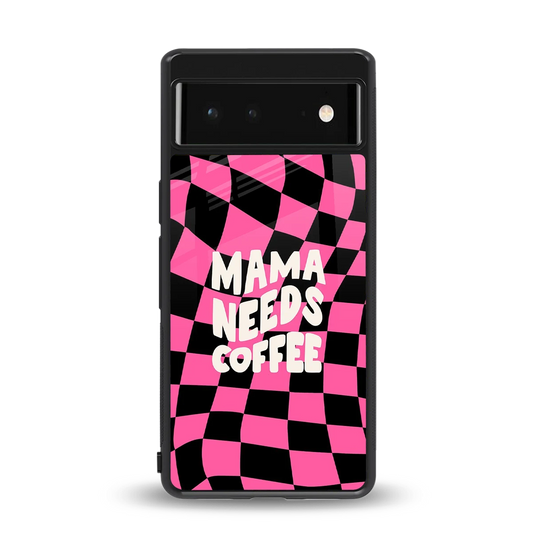 Mama Needs Coffee back phone cover | glass case for google pixel 6