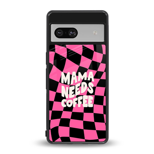 Mama Needs Coffee back phone cover | glass case for google pixel 7
