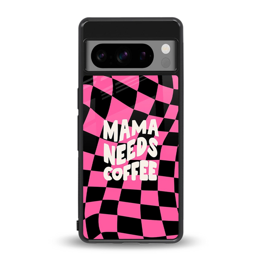 Mama Needs Coffee back phone cover | glass case for google pixel 8 pro