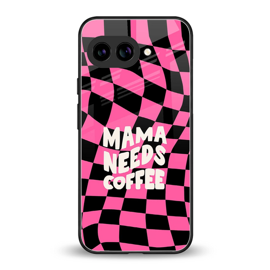 Mama Needs Coffee back phone cover | glass case for google pixel 9a