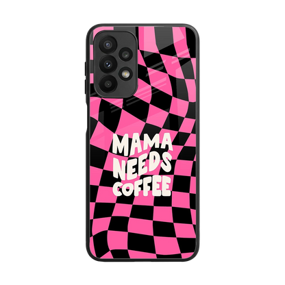 Mama Needs Coffee back phone cover | glass case for samsung galaxy a23