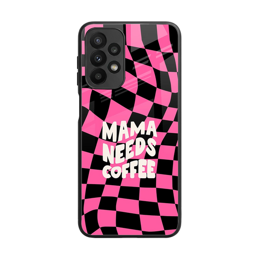 Mama Needs Coffee back phone cover | glass case for samsung galaxy a23
