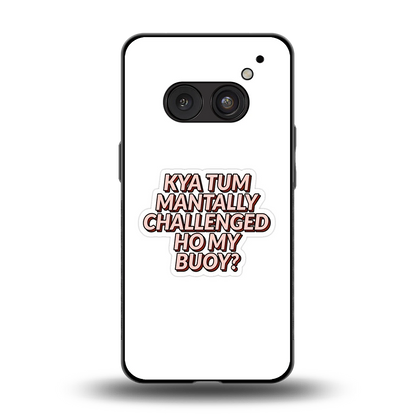 Mantally Challenged back phone cover | glass case for nothing phone 2a plus