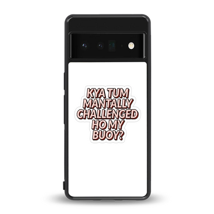 Mantally Challenged back phone cover | glass case for google pixel 6 pro