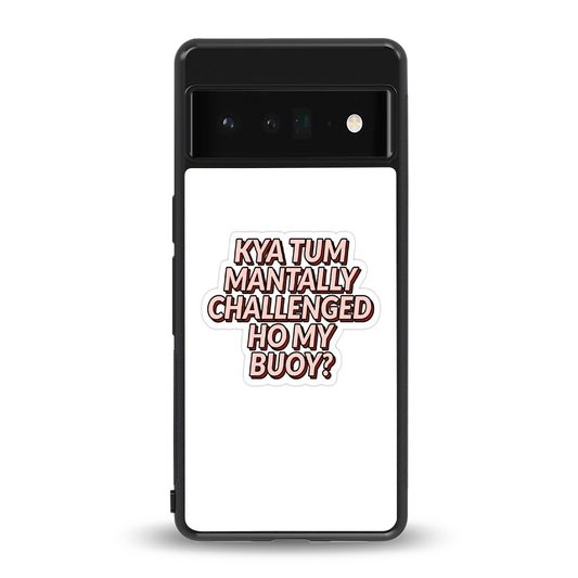 Mantally Challenged back phone cover | glass case for google pixel 6 pro
