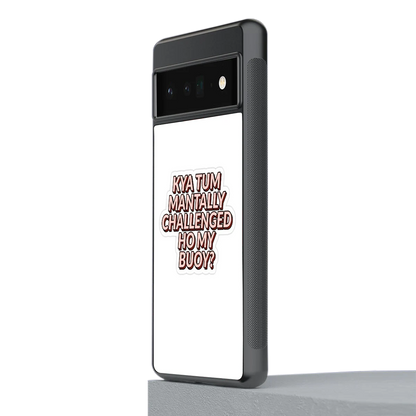 Mantally Challenged stylish phone case for google pixel 6 pro | glossy glass and slim fit