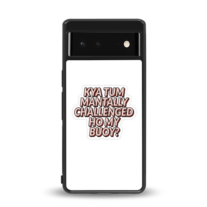 Mantally Challenged back phone cover | glass case for google pixel 6