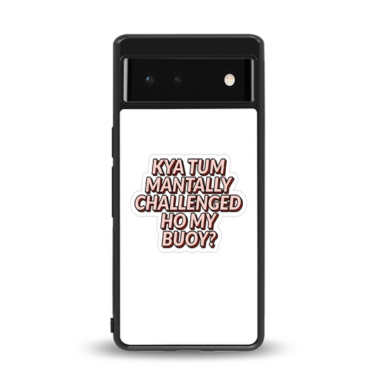 Mantally Challenged back phone cover | glass case for google pixel 6