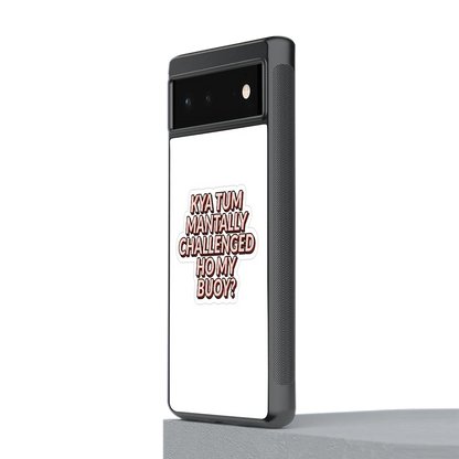 Mantally Challenged stylish phone case for google pixel 6a | glossy glass and slim fit