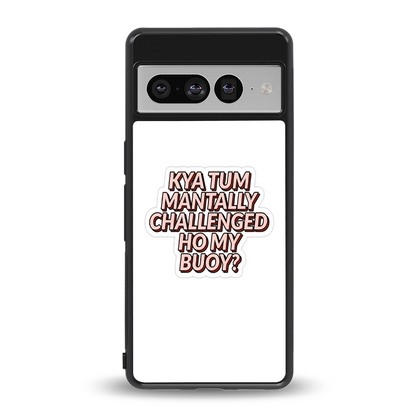 Mantally Challenged back phone cover | glass case for google pixel 7 pro
