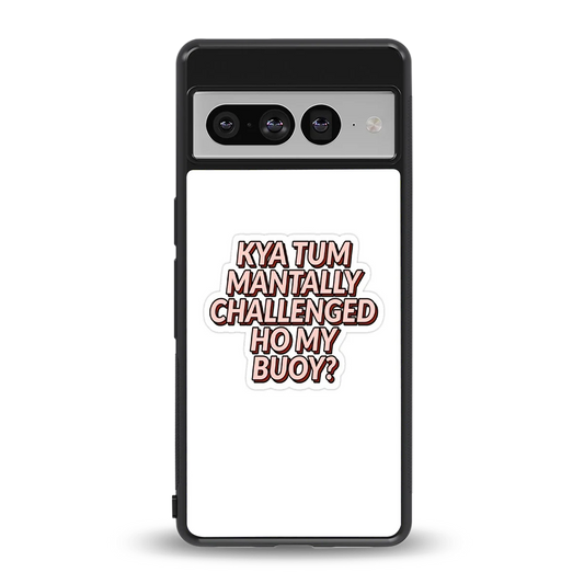 Mantally Challenged back phone cover | glass case for google pixel 7 pro