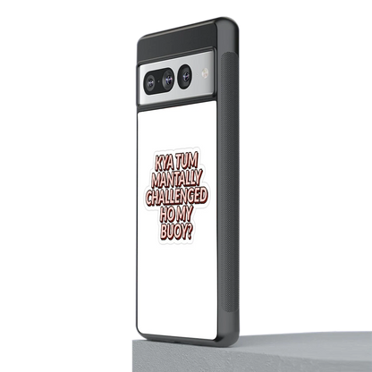 Mantally Challenged stylish phone case for google pixel 7 pro | glossy glass and slim fit