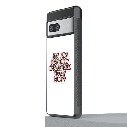 Mantally Challenged stylish phone case for google pixel 7a | glossy glass and slim fit