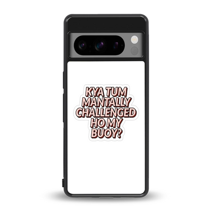 Mantally Challenged back phone cover | glass case for google pixel 8 pro