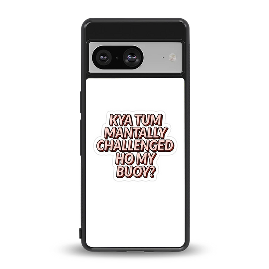 Mantally Challenged back phone cover | glass case for google pixel 8
